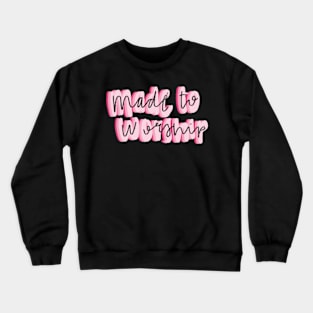 Made to worship Crewneck Sweatshirt